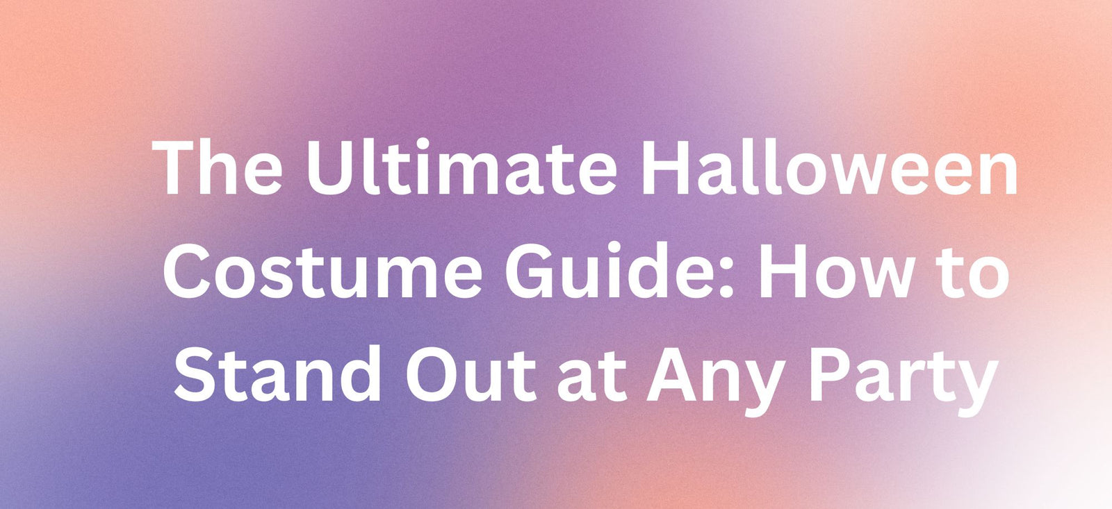 The Ultimate Halloween Costume Guide: How to Stand Out at Any Party